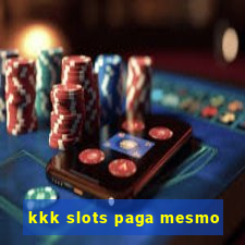 kkk slots paga mesmo